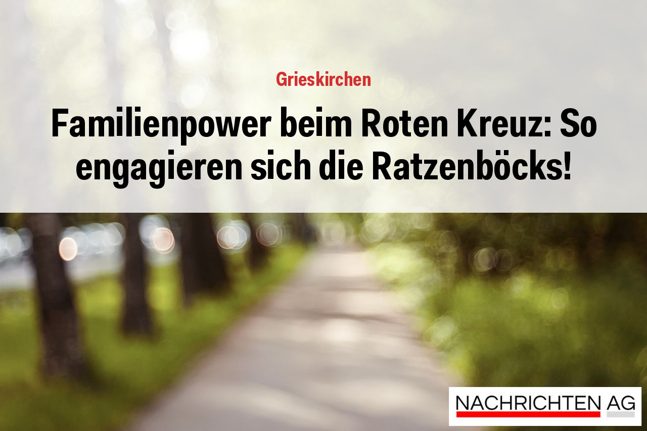Familienpower beim Roten Kreuz: So engagieren sich die Ratzenböcks!