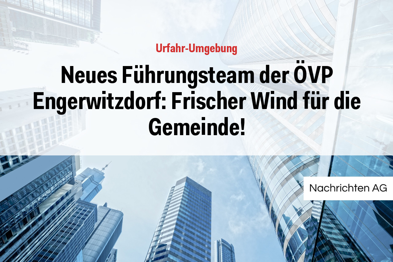 Neues Führungsteam der ÖVP Engerwitzdorf: Frischer Wind für die Gemeinde!
