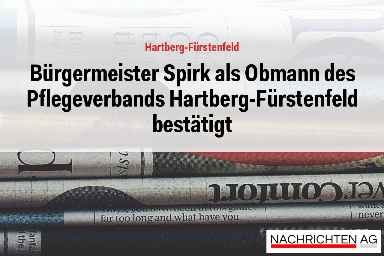 Bürgermeister Spirk als Obmann des Pflegeverbands Hartberg-Fürstenfeld bestätigt