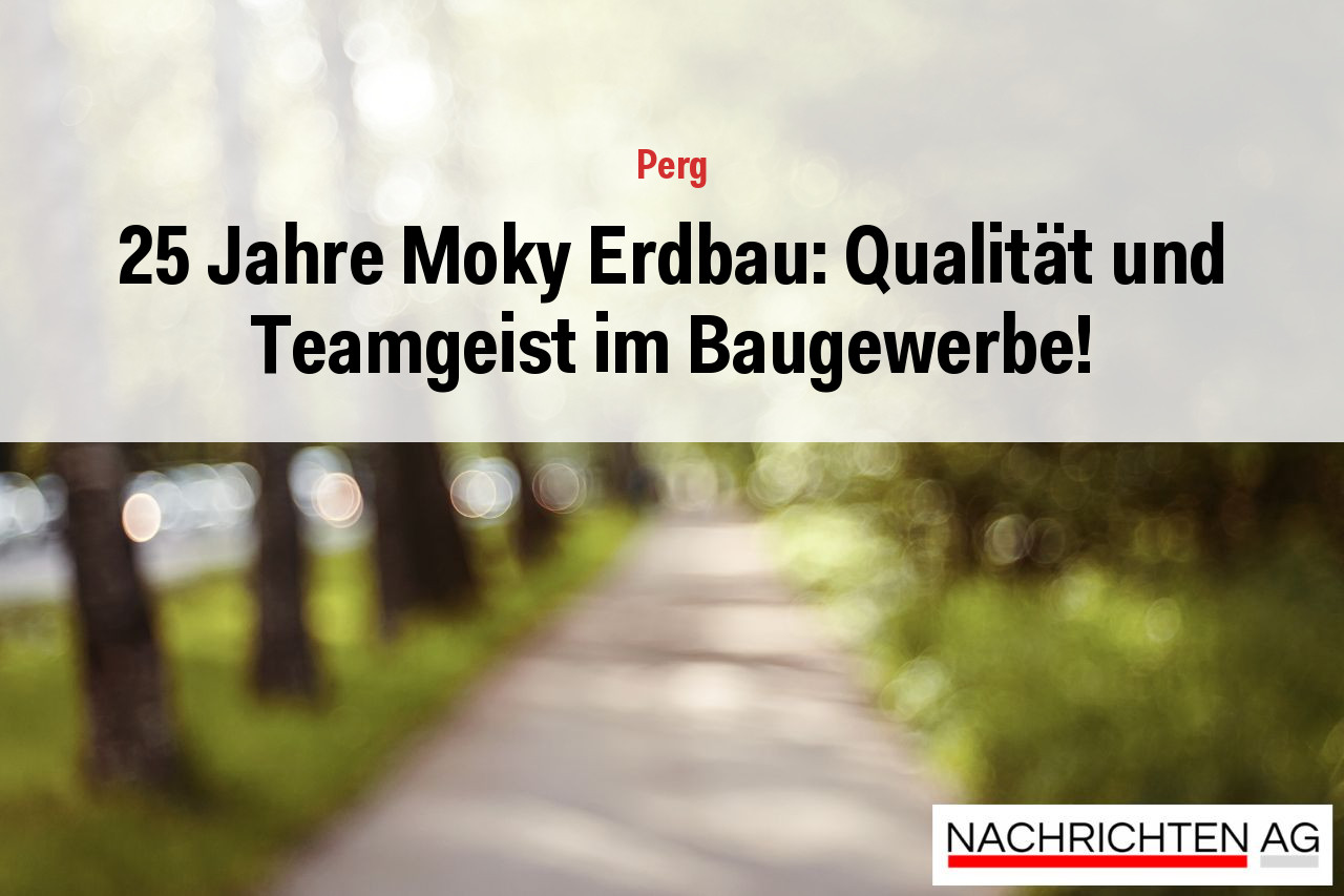 25 Jahre Moky Erdbau: Qualität und Teamgeist im Baugewerbe!