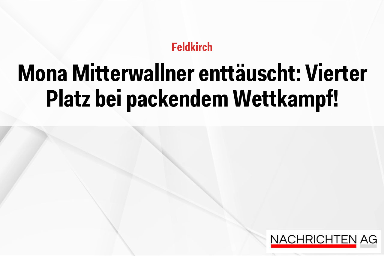 Mona Mitterwallner enttäuscht: Vierter Platz bei packendem Wettkampf!