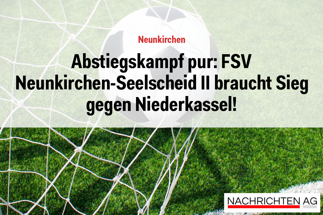 Abstiegskampf pur: FSV Neunkirchen-Seelscheid II braucht Sieg gegen Niederkassel!
