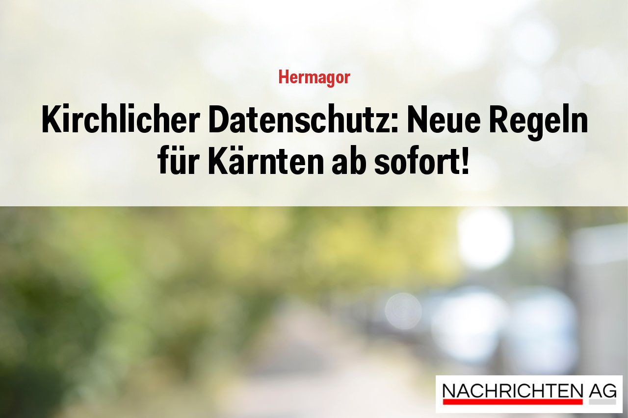 Kirchlicher Datenschutz: Neue Regeln für Kärnten ab sofort!