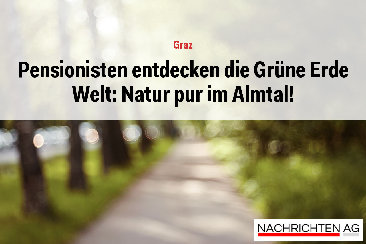 Pensionisten entdecken die Grüne Erde Welt: Natur pur im Almtal!