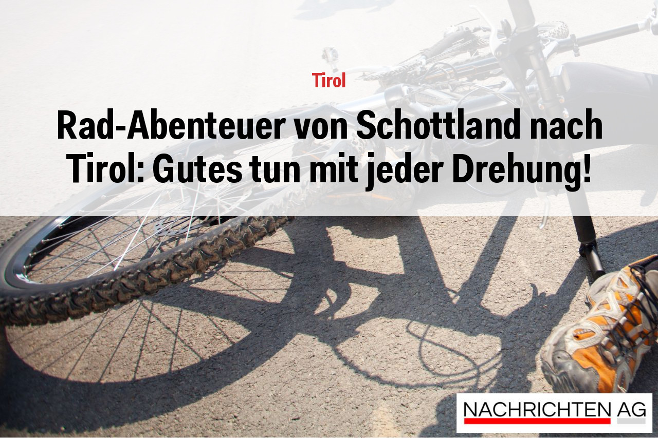 Rad-Abenteuer von Schottland nach Tirol: Gutes tun mit jeder Drehung!