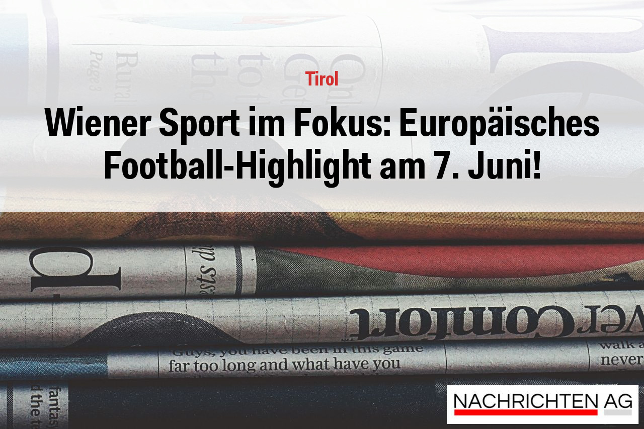 Wiener Sport im Fokus: Europäisches Football-Highlight am 7. Juni!