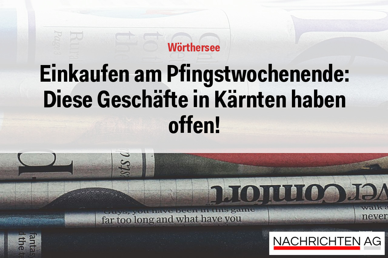 Einkaufen am Pfingstwochenende: Diese Geschäfte in Kärnten haben offen!