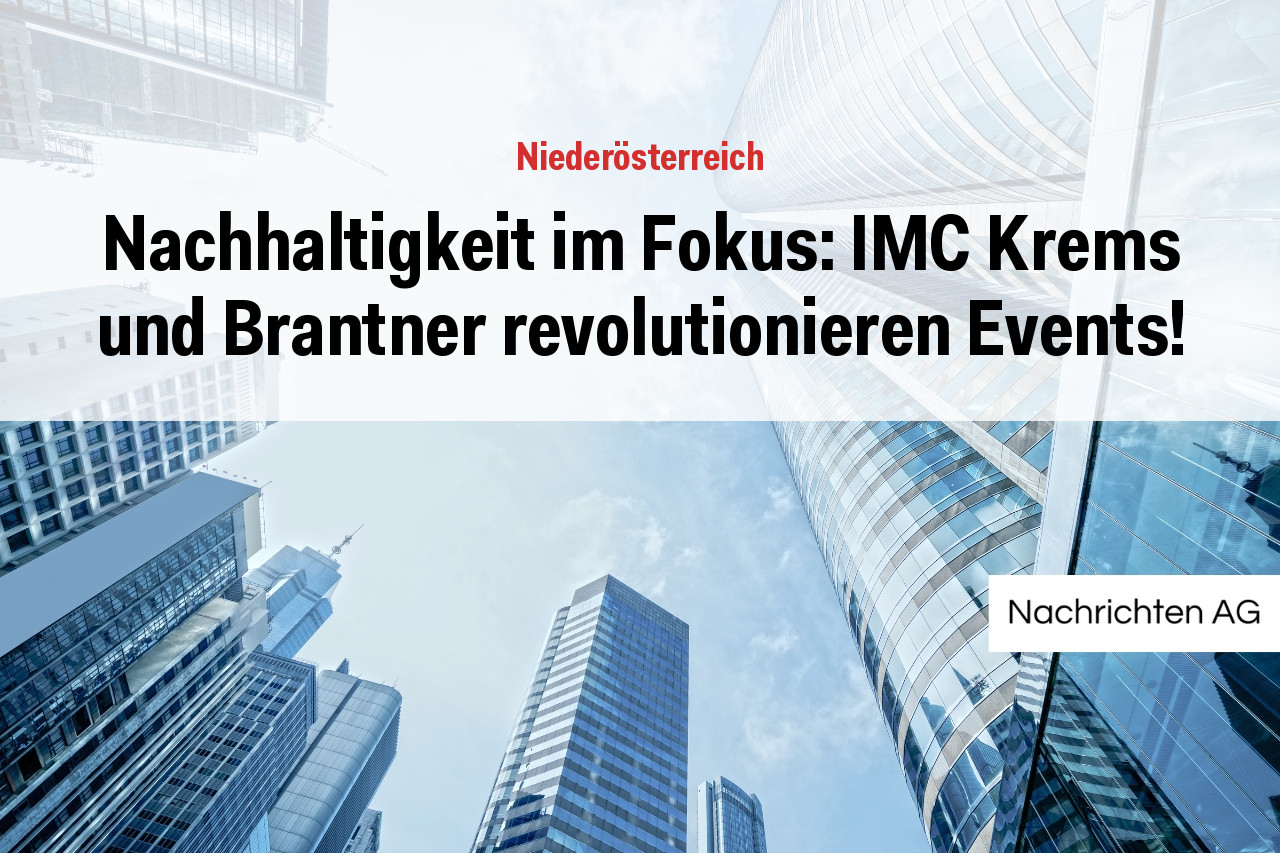 Nachhaltigkeit im Fokus: IMC Krems und Brantner revolutionieren Events!