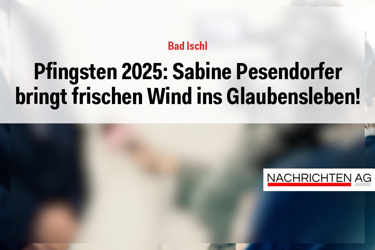 Pfingsten 2025: Sabine Pesendorfer bringt frischen Wind ins Glaubensleben!