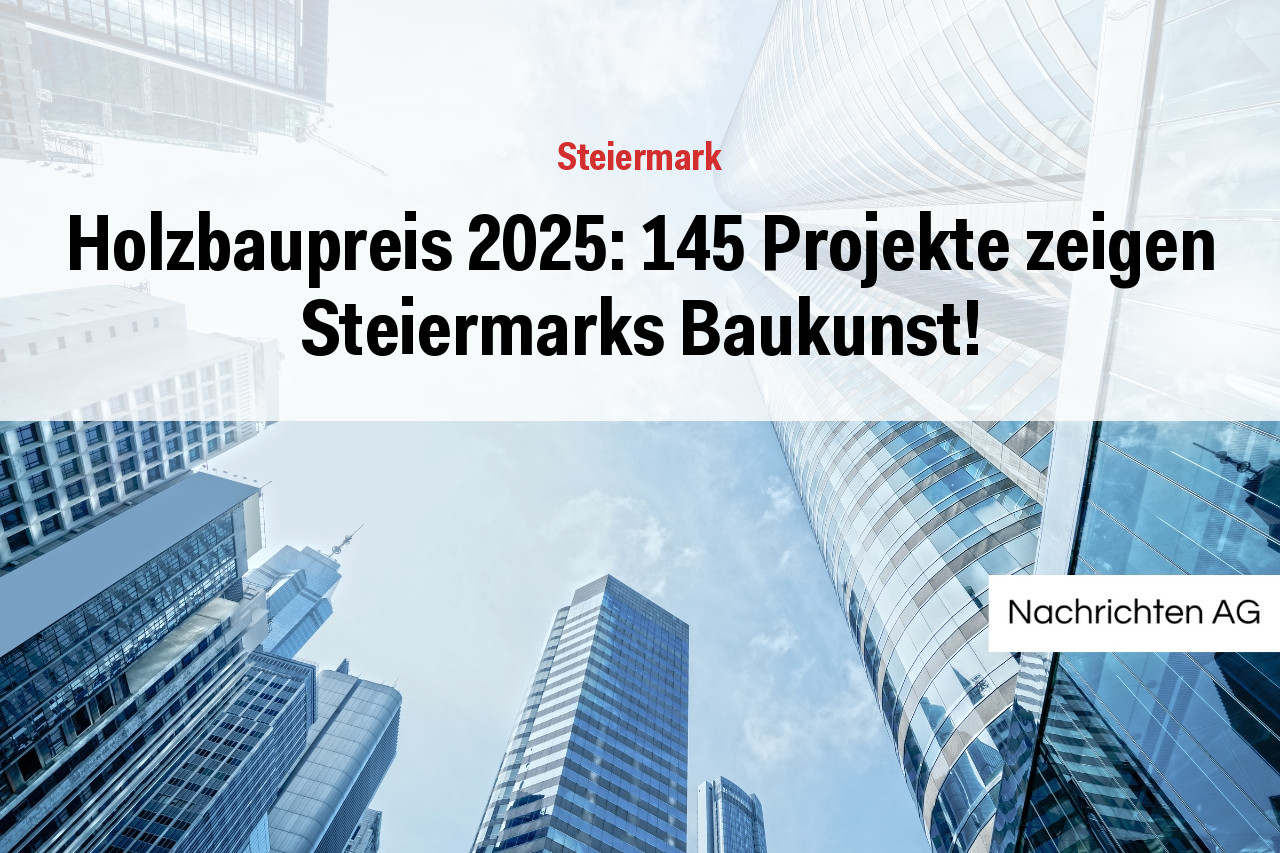 Holzbaupreis 2025: 145 Projekte zeigen Steiermarks Baukunst!