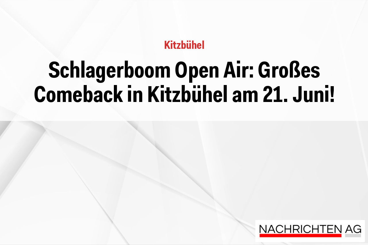 Schlagerboom Open Air: Großes Comeback in Kitzbühel am 21. Juni!