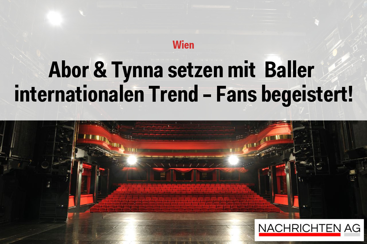 Abor & Tynna setzen mit  Baller  internationalen Trend – Fans begeistert!