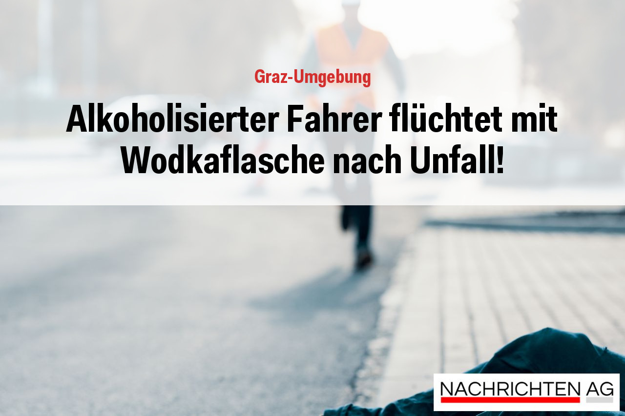 Alkoholisierter Fahrer flüchtet mit Wodkaflasche nach Unfall!