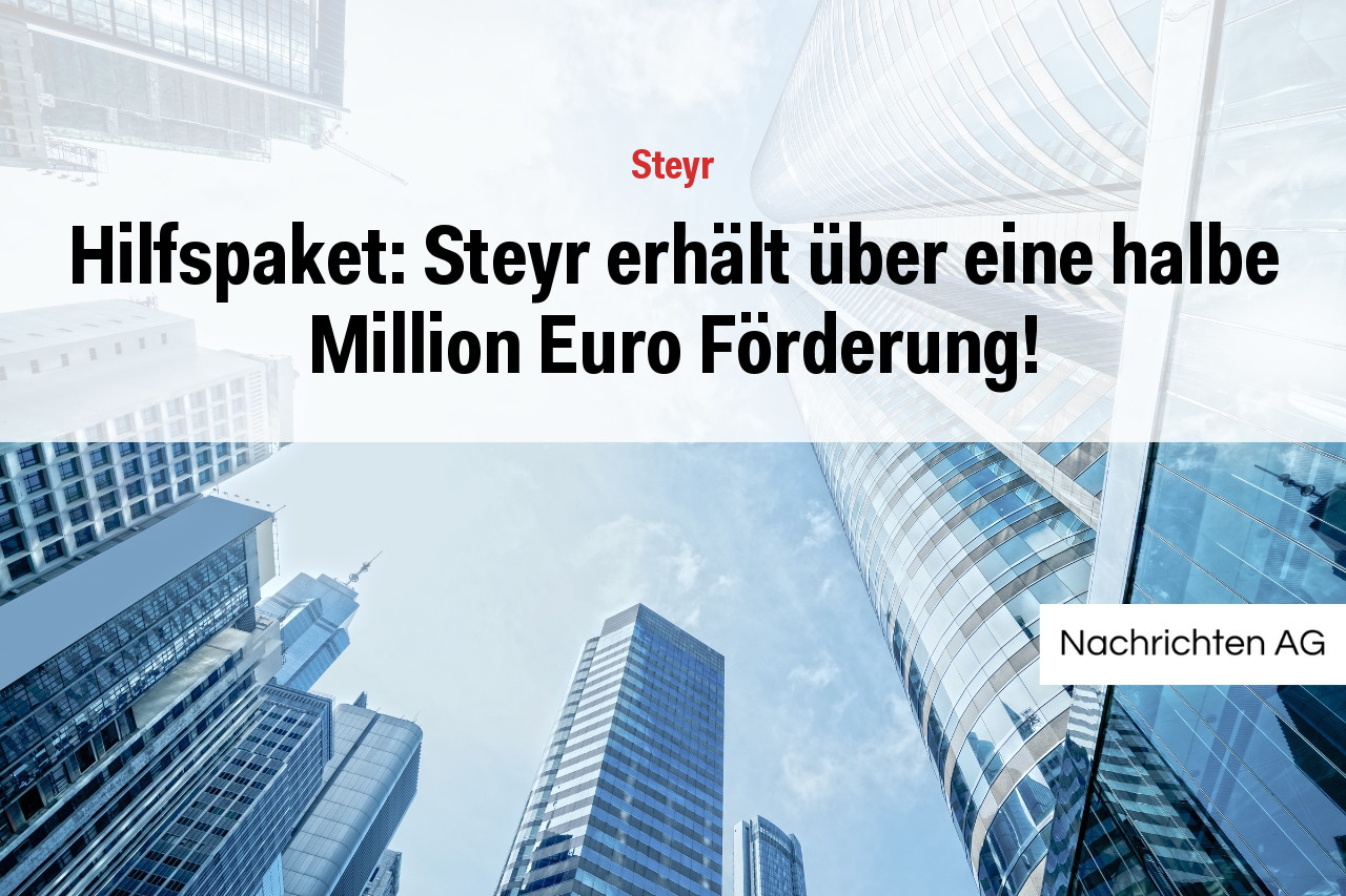 Hilfspaket: Steyr erhält über eine halbe Million Euro Förderung!