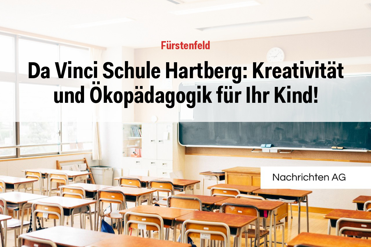 Da Vinci Schule Hartberg: Kreativität und Ökopädagogik für Ihr Kind!
