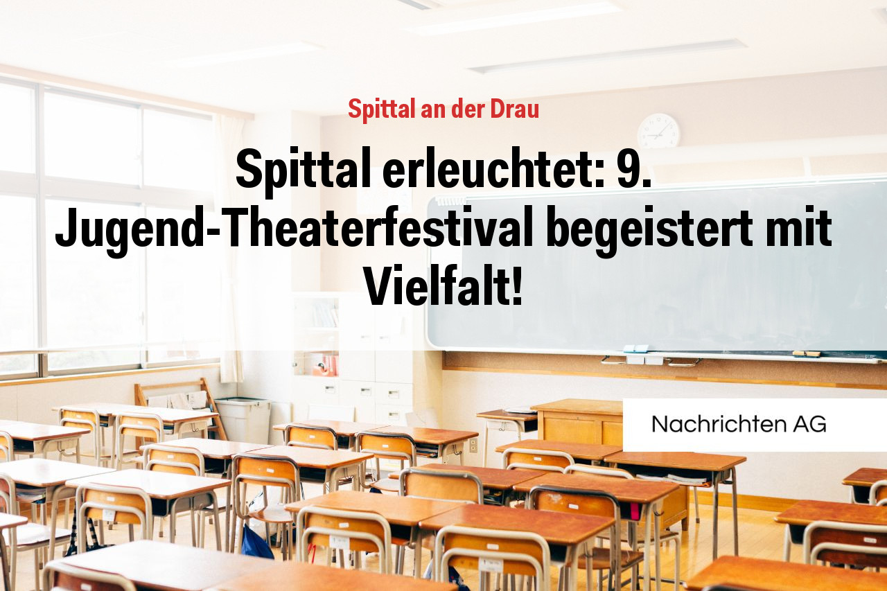 Spittal erleuchtet: 9. Jugend-Theaterfestival begeistert mit Vielfalt!