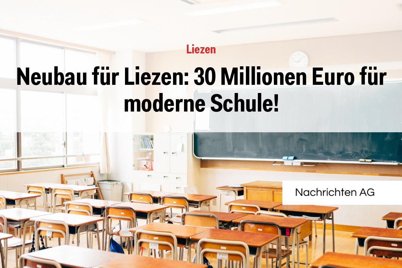 Neubau für Liezen: 30 Millionen Euro für moderne Schule!