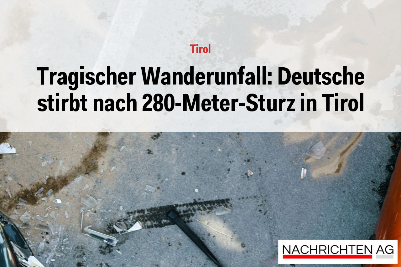 Tragischer Wanderunfall: Deutsche stirbt nach 280-Meter-Sturz in Tirol