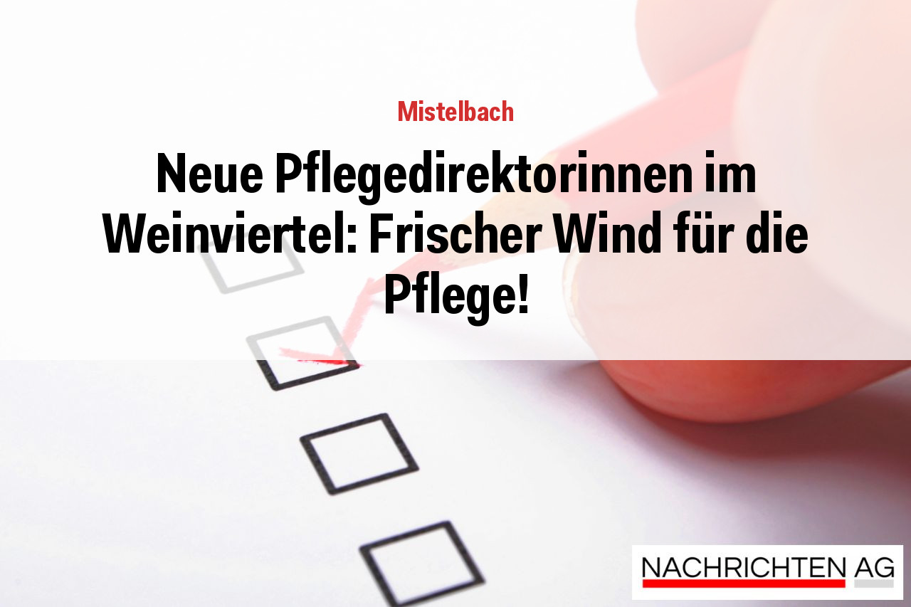 Neue Pflegedirektorinnen im Weinviertel: Frischer Wind für die Pflege!