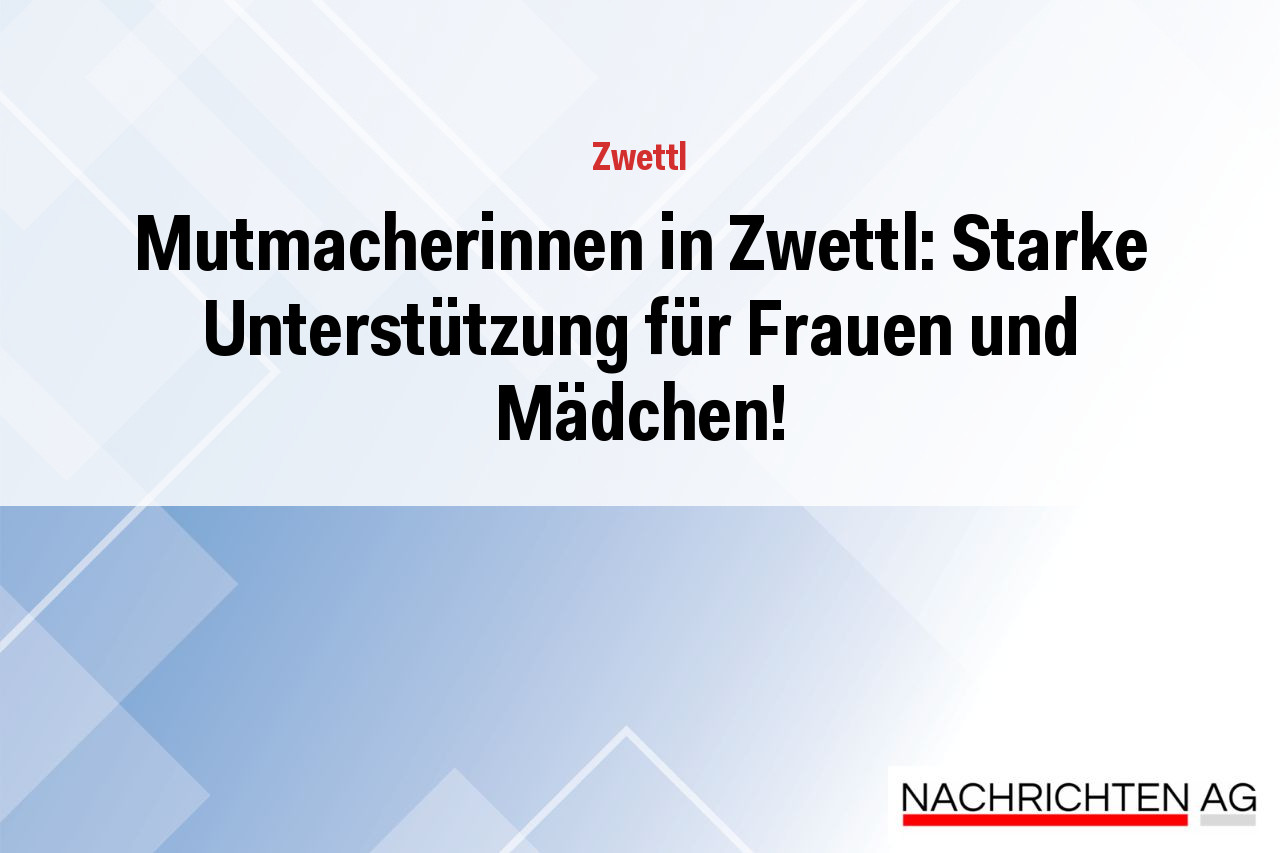 Mutmacherinnen in Zwettl: Starke Unterstützung für Frauen und Mädchen!