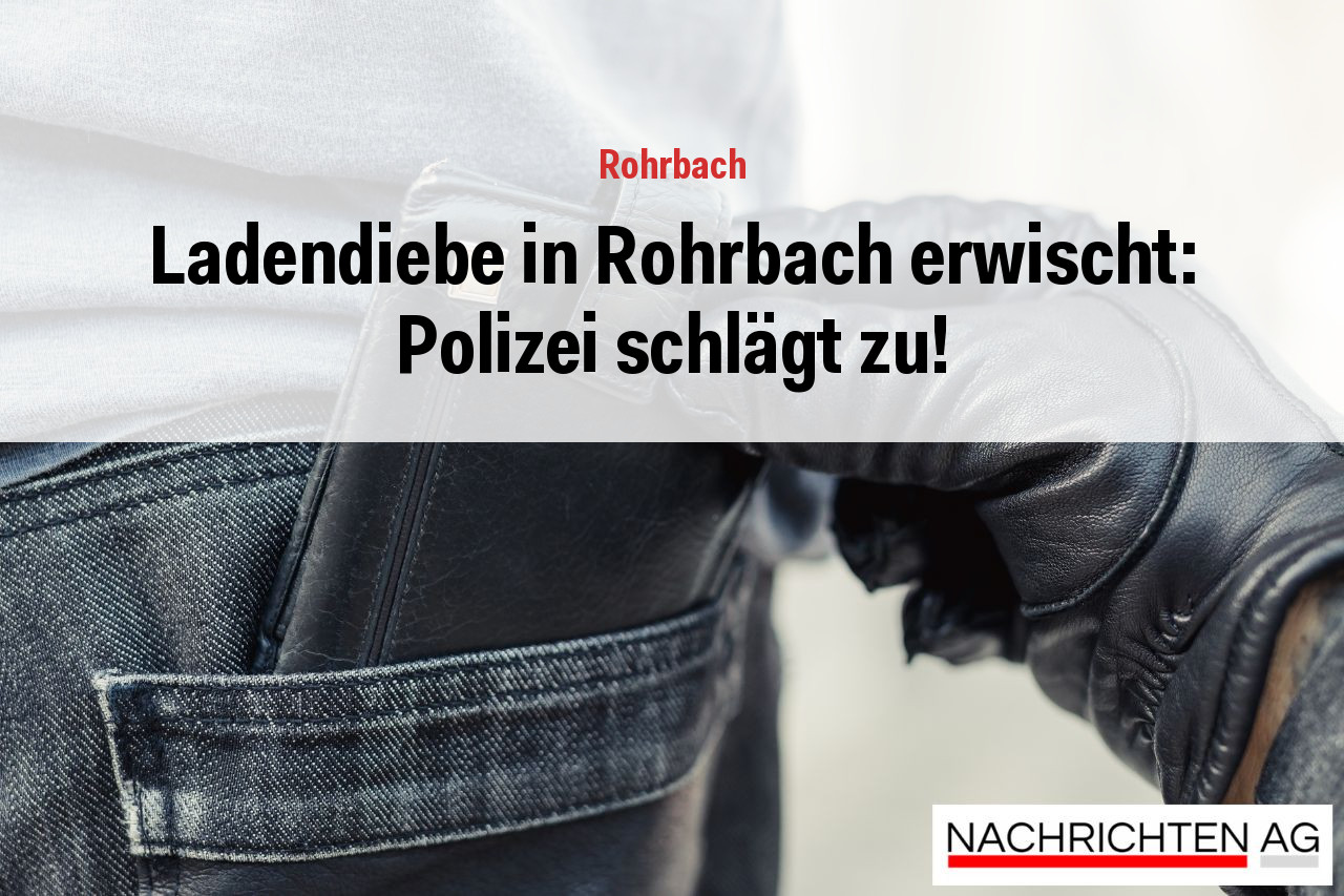 Ladendiebe in Rohrbach erwischt: Polizei schlägt zu!