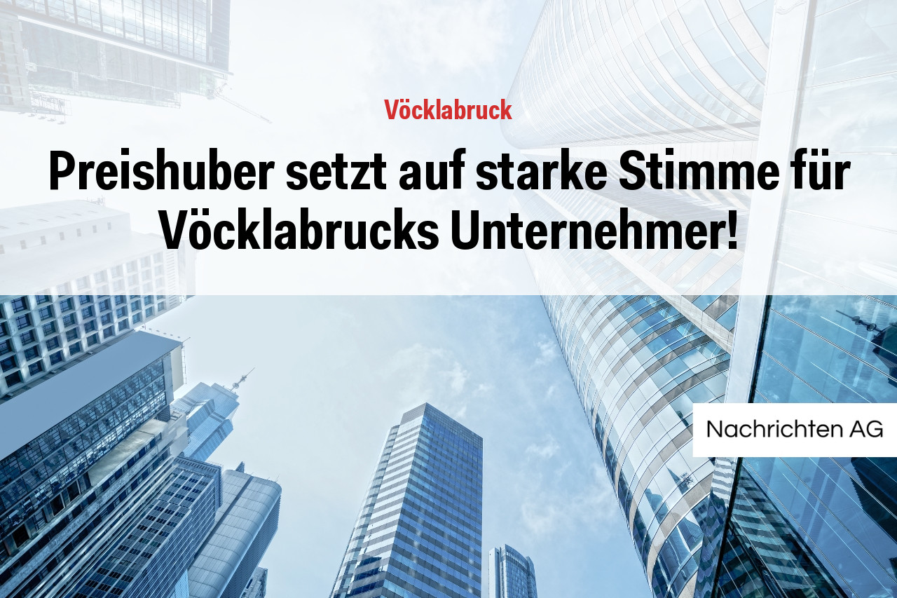 Preishuber setzt auf starke Stimme für Vöcklabrucks Unternehmer!