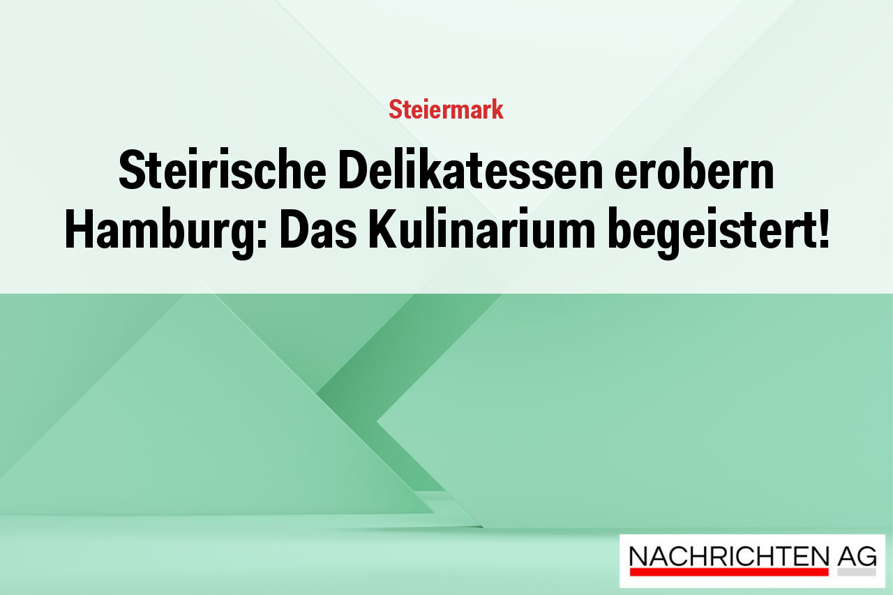 Steirische Delikatessen erobern Hamburg: Das Kulinarium begeistert!