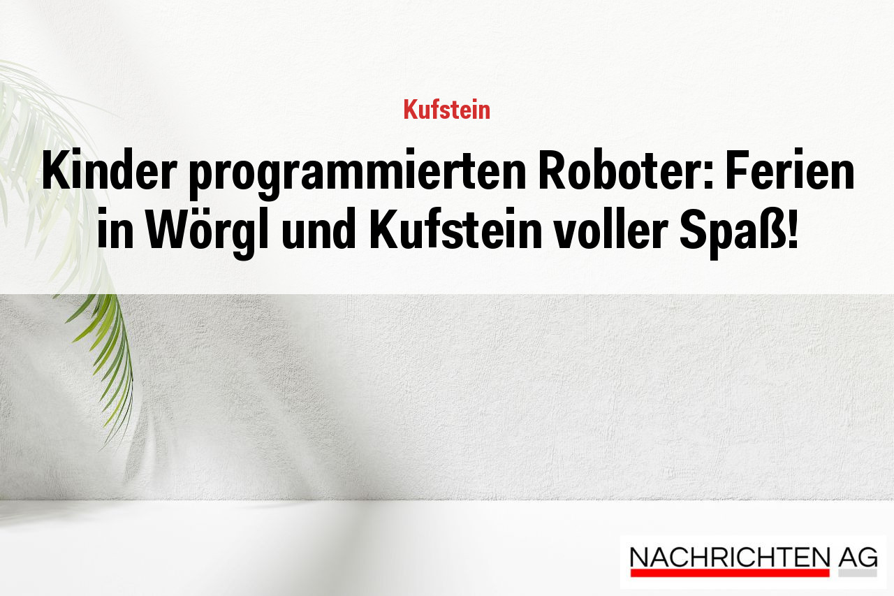 Kinder programmierten Roboter: Ferien in Wörgl und Kufstein voller Spaß!