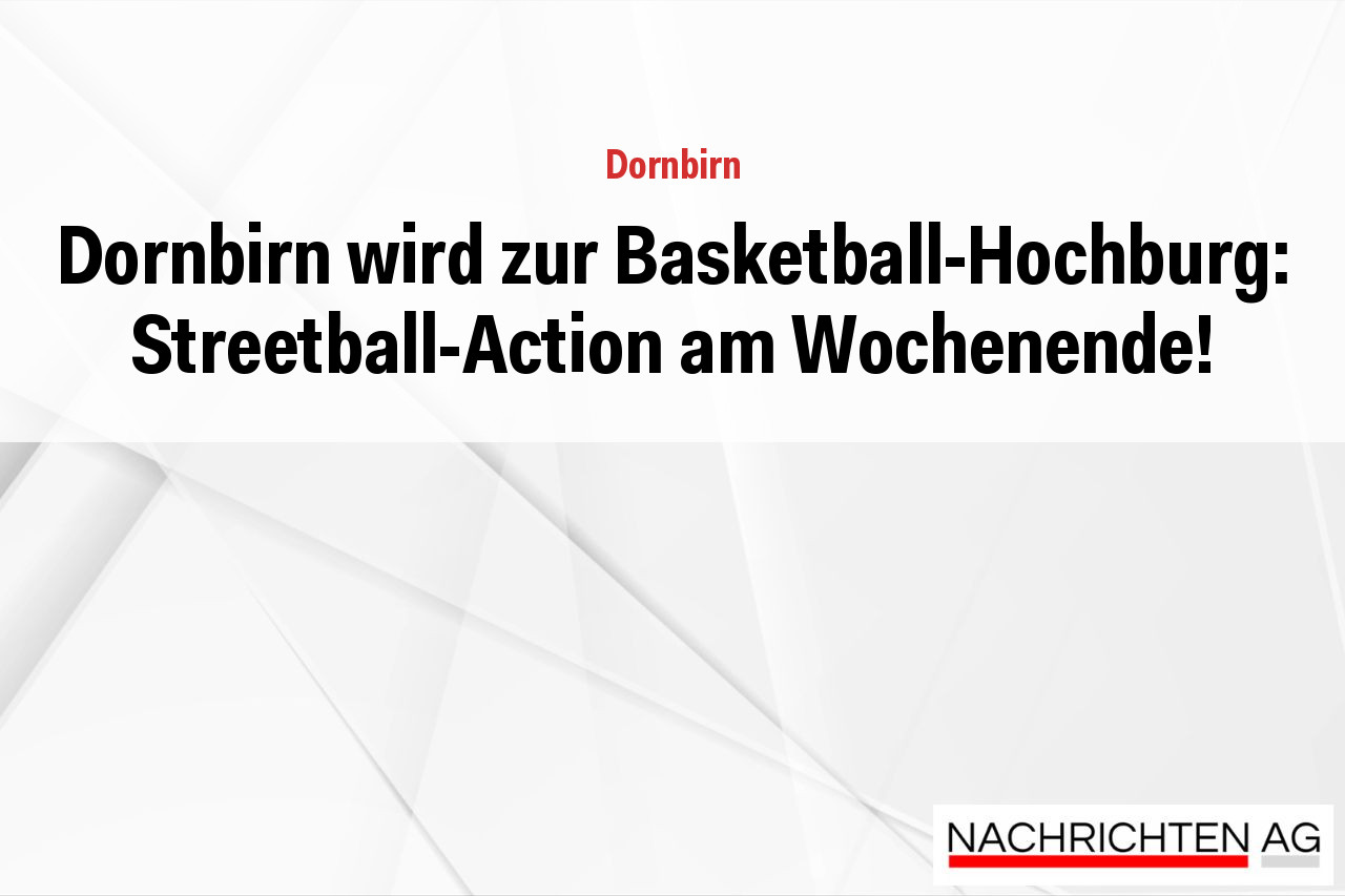 Dornbirn wird zur Basketball-Hochburg: Streetball-Action am Wochenende!