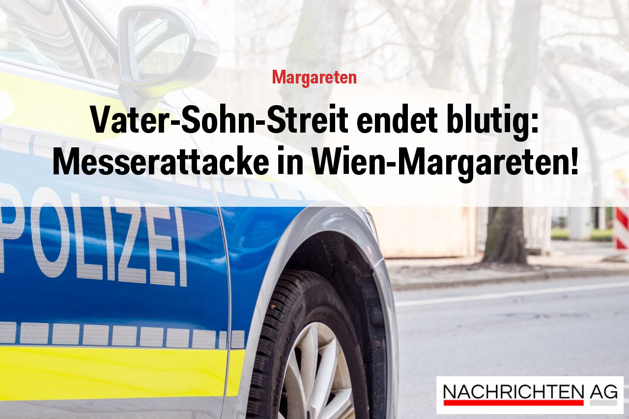 Vater-Sohn-Streit endet blutig: Messerattacke in Wien-Margareten!