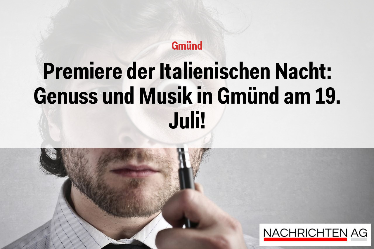 Premiere der Italienischen Nacht: Genuss und Musik in Gmünd am 19. Juli!