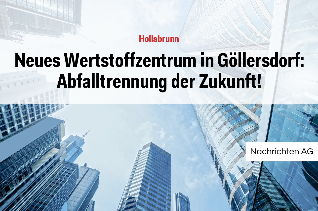 Neues Wertstoffzentrum in Göllersdorf: Abfalltrennung der Zukunft!