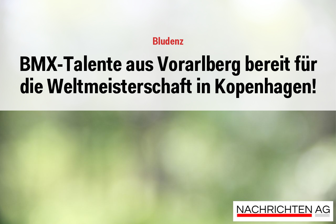 BMX-Talente aus Vorarlberg bereit für die Weltmeisterschaft in Kopenhagen!
