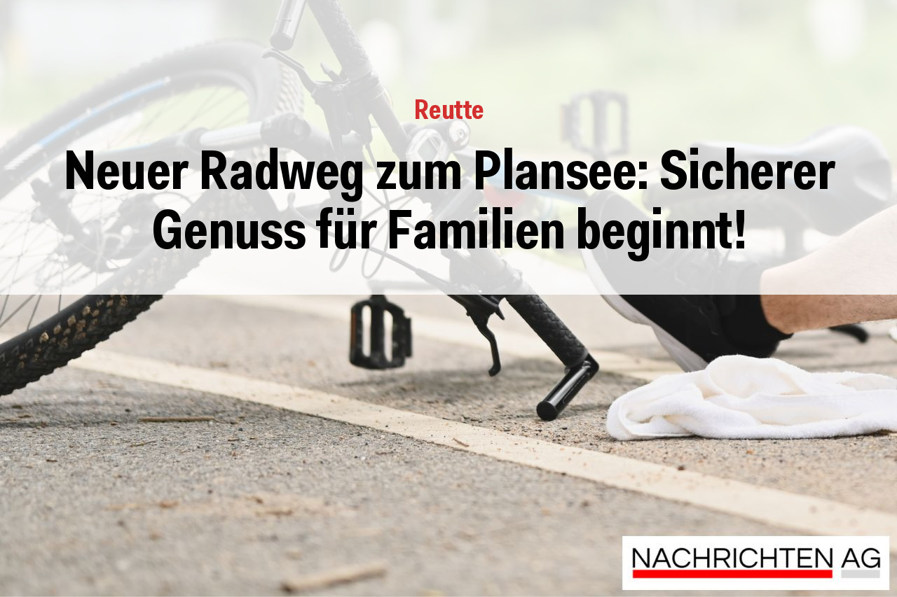 Neuer Radweg zum Plansee: Sicherer Genuss für Familien beginnt!