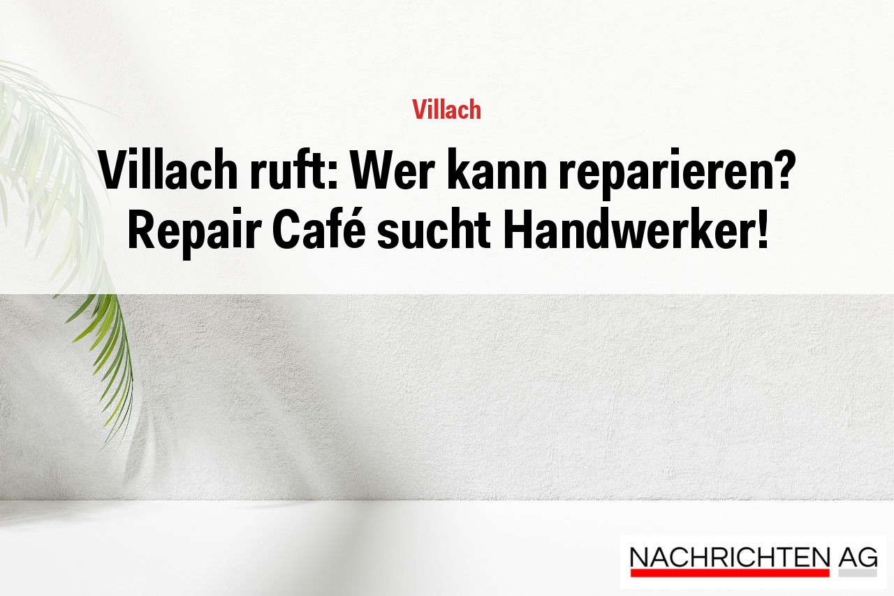 Villach ruft: Wer kann reparieren? Repair Café sucht Handwerker!