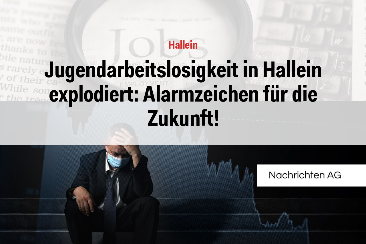 Jugendarbeitslosigkeit in Hallein explodiert: Alarmzeichen für die Zukunft!
