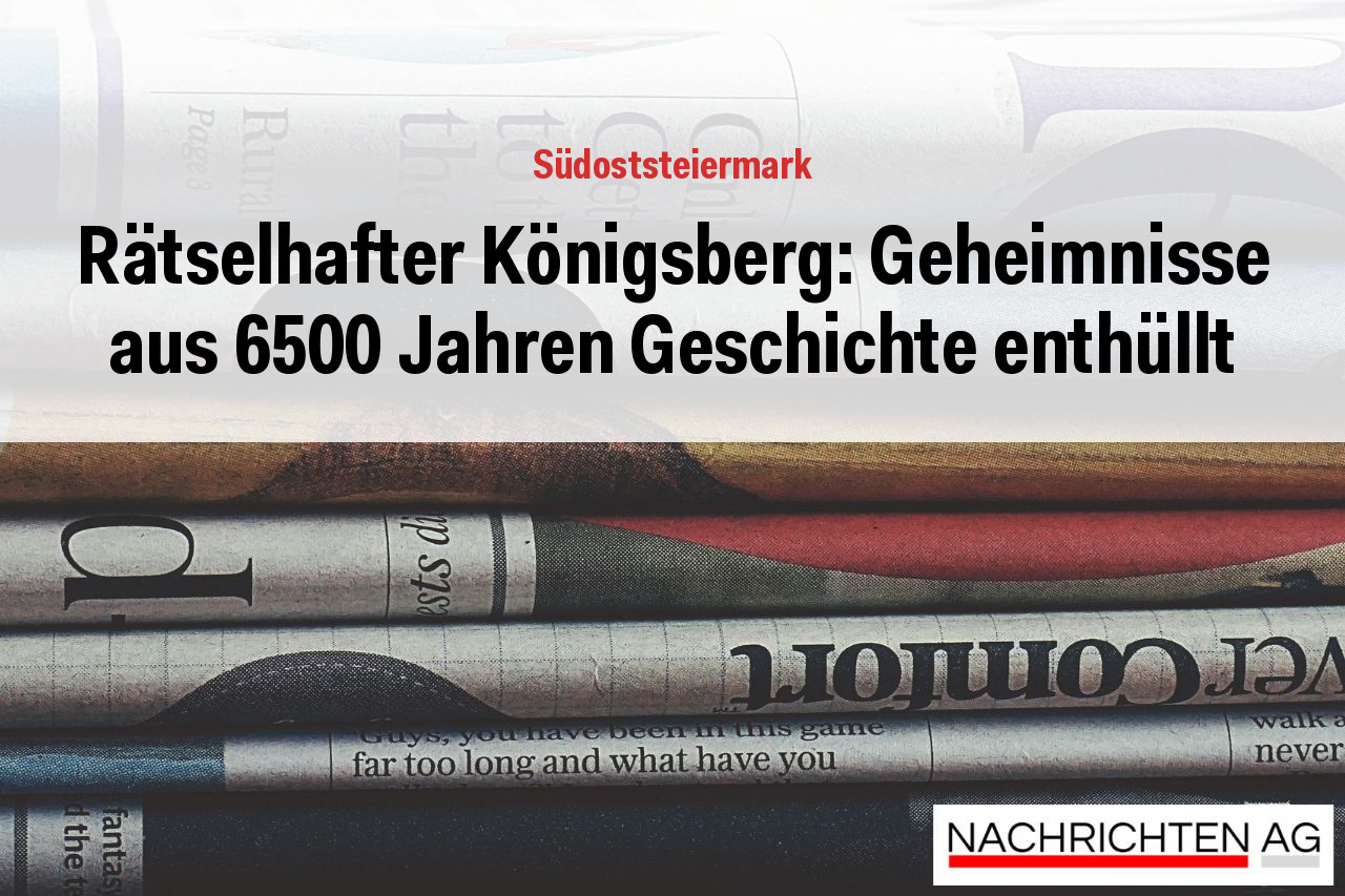Rätselhafter Königsberg: Geheimnisse aus 6500 Jahren Geschichte enthüllt