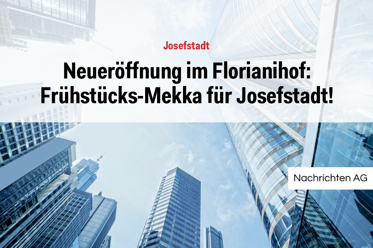 Neueröffnung im Florianihof: Frühstücks-Mekka für Josefstadt!