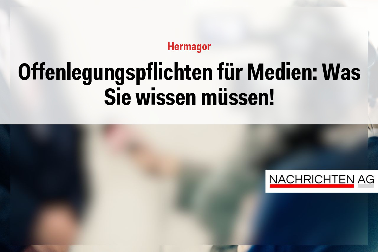 Offenlegungspflichten für Medien: Was Sie wissen müssen!