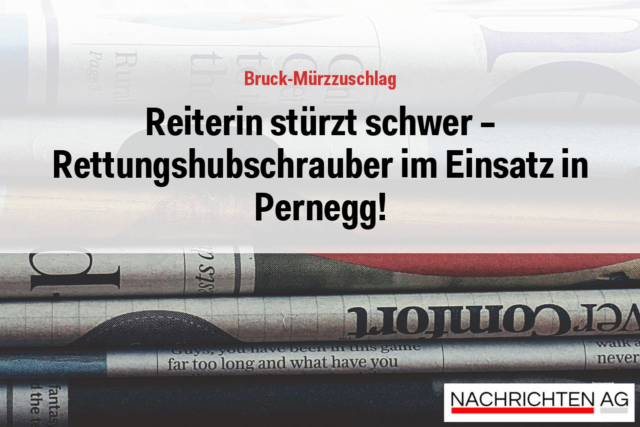 Reiterin stürzt schwer – Rettungshubschrauber im Einsatz in Pernegg!