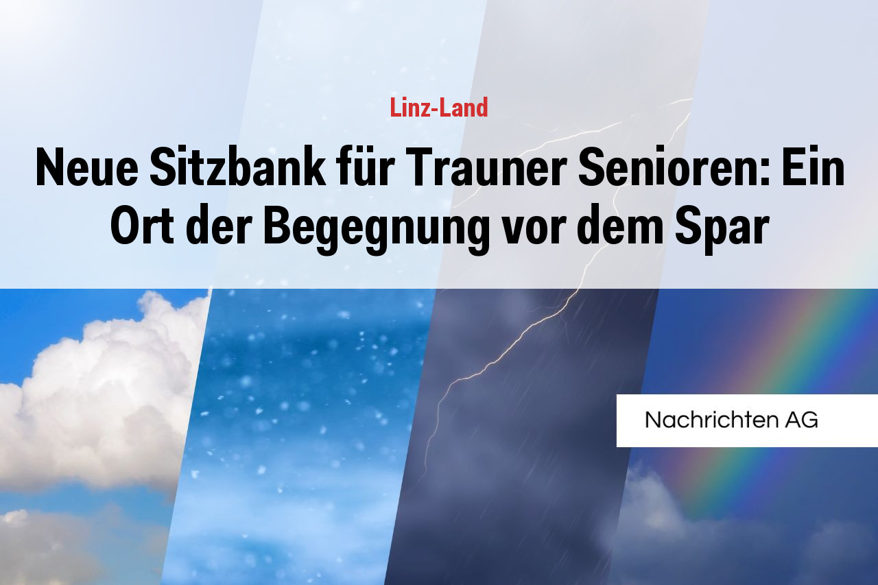 Neue Sitzbank für Trauner Senioren: Ein Ort der Begegnung vor dem Spar