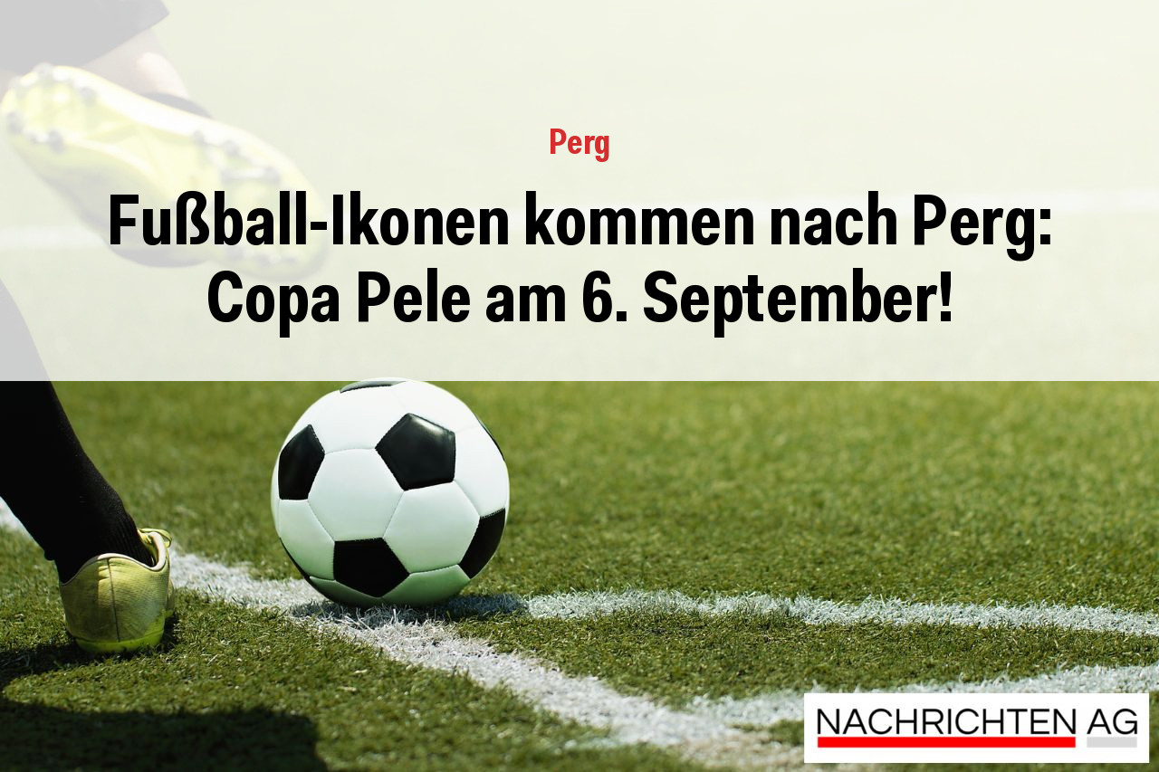 Fußball-Ikonen kommen nach Perg: Copa Pele am 6. September!