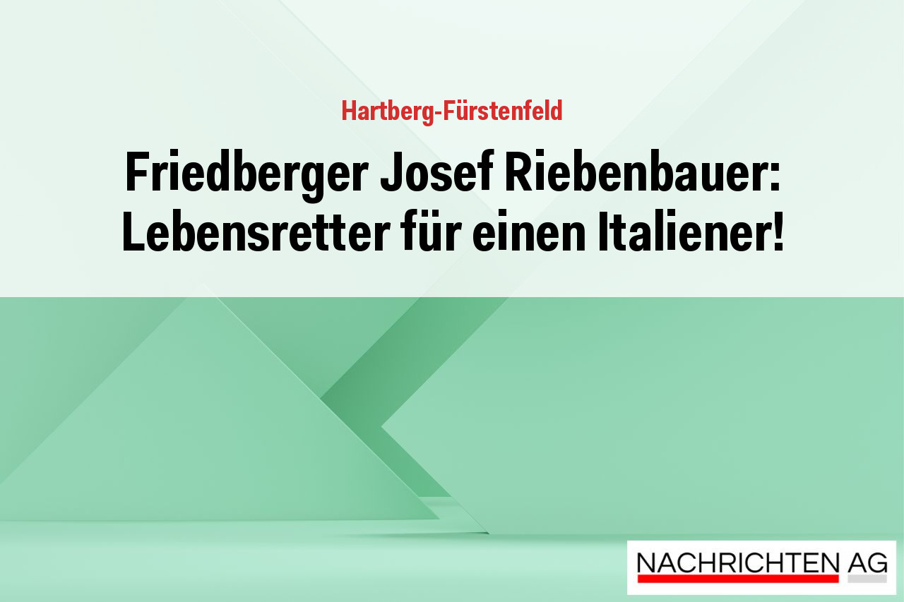 Friedberger Josef Riebenbauer: Lebensretter für einen Italiener!