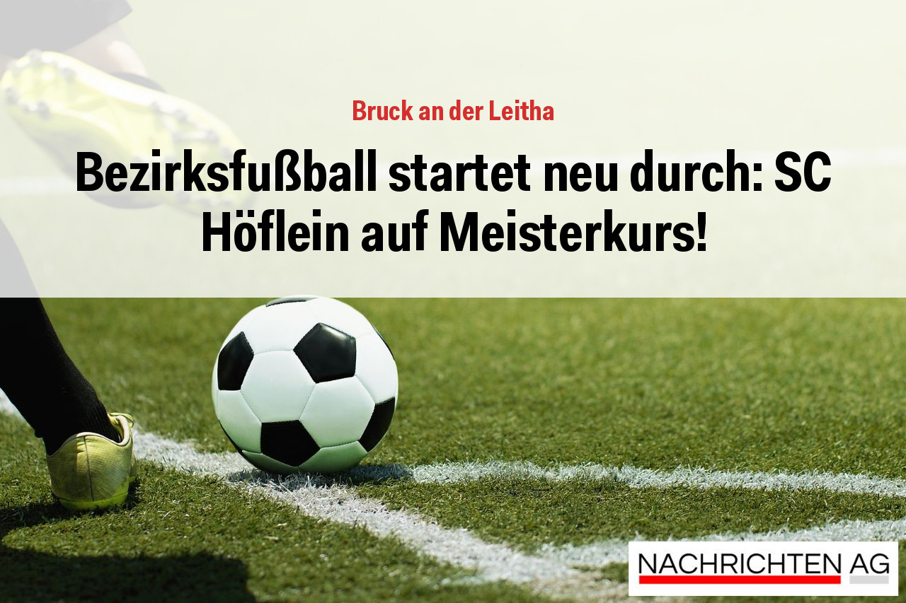 Bezirksfußball startet neu durch: SC Höflein auf Meisterkurs!