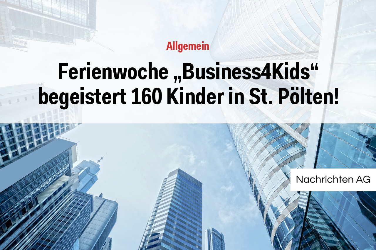 Ferienwoche „Business4Kids“ begeistert 160 Kinder in St. Pölten!