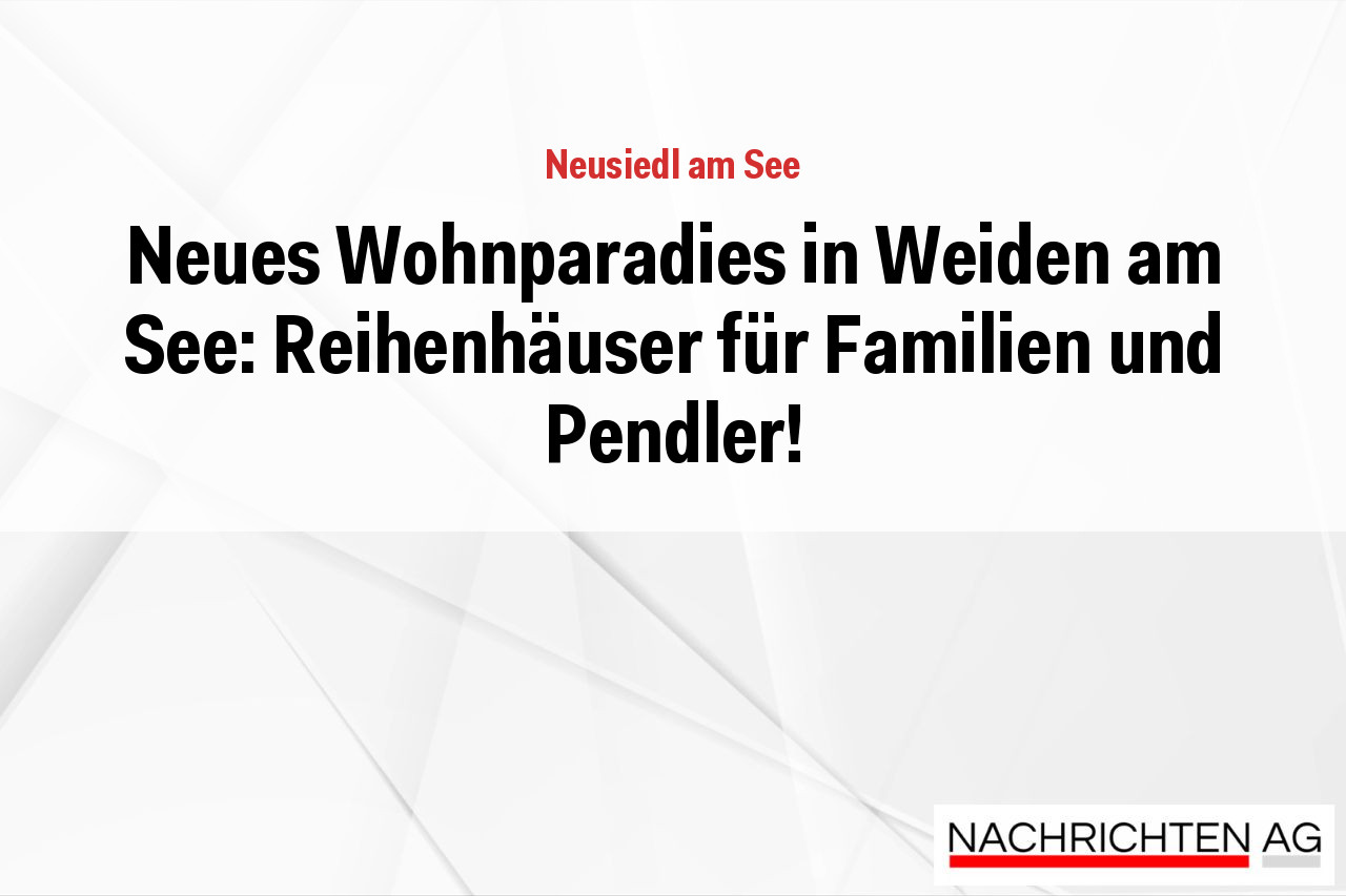 Neues Wohnparadies in Weiden am See: Reihenhäuser für Familien und Pendler!