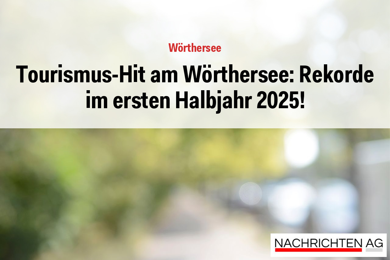 Tourismus-Hit am Wörthersee: Rekorde im ersten Halbjahr 2025!
