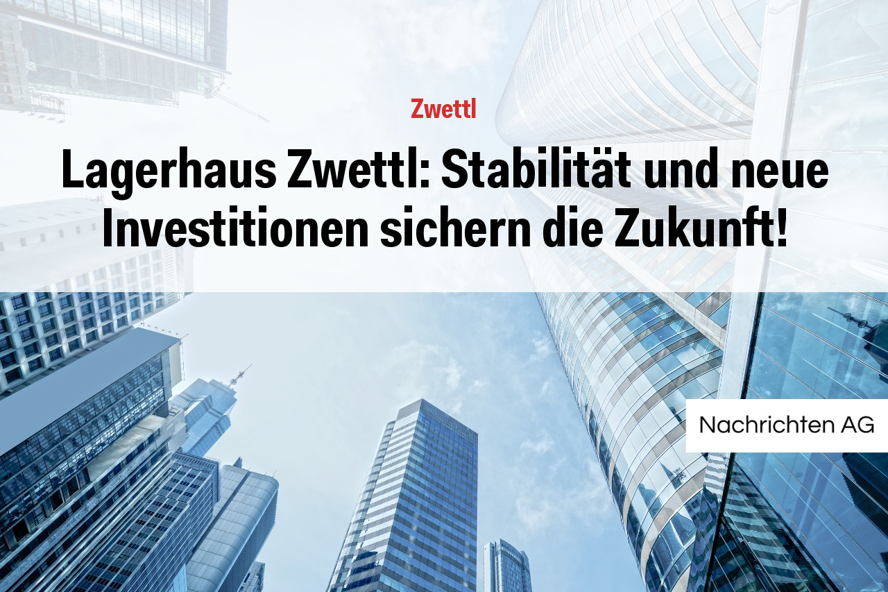 Lagerhaus Zwettl: Stabilität und neue Investitionen sichern die Zukunft!