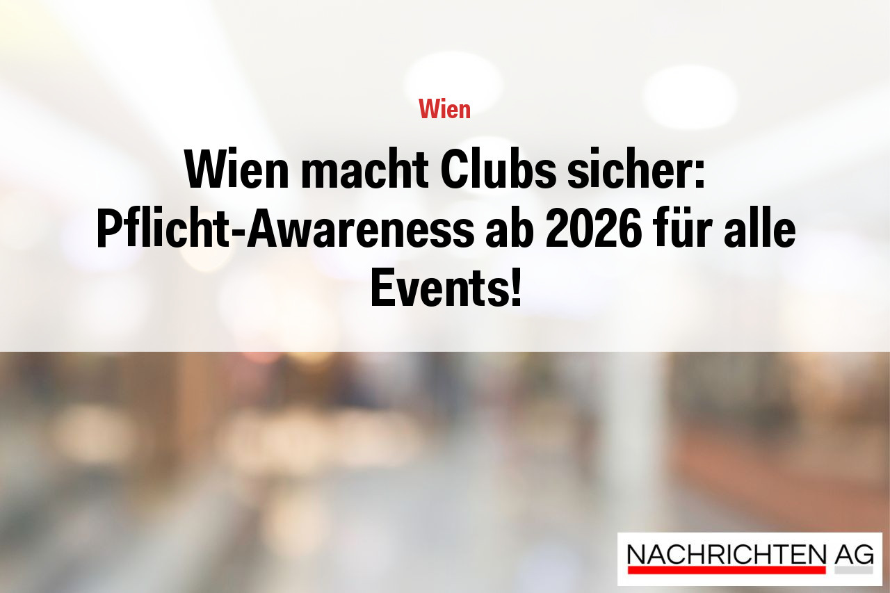 Wien macht Clubs sicher: Pflicht-Awareness ab 2026 für alle Events!