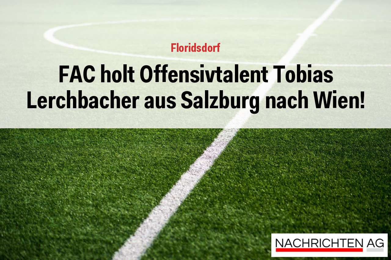 FAC holt Offensivtalent Tobias Lerchbacher aus Salzburg nach Wien!